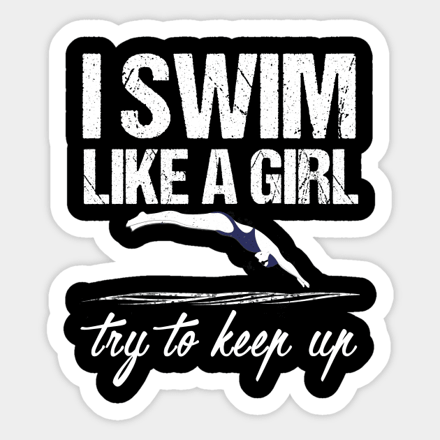 I Swim Like A Girl T-shirt - Try To Keep Up Shirt Sticker by TellingTales